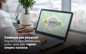 Comeca Em Janeiro Regularize Seus Debitos Para Optar Pelo Regime Simples Nacional Post (1) Quero Montar Uma Empresa - LO Consultoria