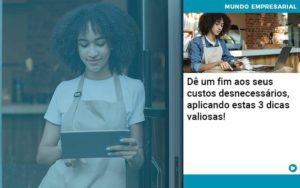 De Fim Aos Seus Custos Desnecessarios Aplicando Essas 3 Dicas Valiosas (1) Quero Montar Uma Empresa - LO Consultoria