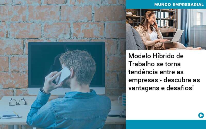 Modelo Hibrido De Trabalho Se Torna Tendencia Entre As Empresas Descubra As Vantagens E Desafios Quero Montar Uma Empresa - LO Consultoria