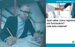 Quer Saber Como Registrar Um Funcionario Lia Este Material Quero Montar Uma Empresa - LO Consultoria