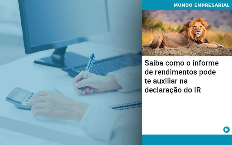 Saiba Como O Informe De Rendimento Pode Te Auxiliar Na Declaracao De Ir Quero Montar Uma Empresa - LO Consultoria