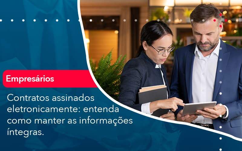 Contratos Assinados Eletronicamente Entenda Como Manter As Informacoes Integras (1) Quero Montar Uma Empresa - LO Consultoria