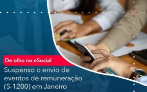 De Olho No E Social Suspenso O Envio De Eventos De Remuneracao S 1200 Em Janeiro Quero Montar Uma Empresa - LO Consultoria