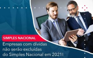 Empresas Com Dividas Nao Serao Excluidas Do Simples Nacional Em 2021 Quero Montar Uma Empresa - LO Consultoria