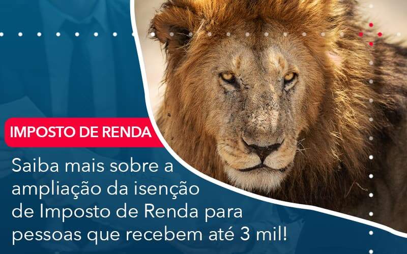 Saiba Mais Sobre A Ampliancao Da Isencao De Imposto De Renda Para Pessoas Que Recebem Ate 3 Mil Quero Montar Uma Empresa - LO Consultoria