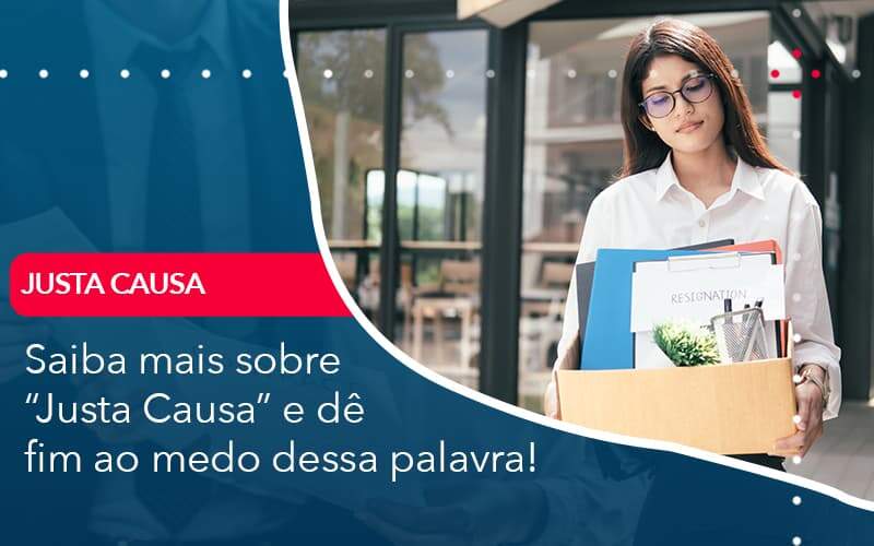 Saiba Mais Sobre Justa Causa E De Fim Ao Medo Dessa Palavra Quero Montar Uma Empresa - LO Consultoria