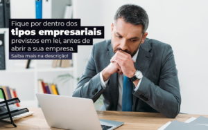 Fique Por Dentro Dos Tipos Empresariais Proevisto Em Lei Antes De Abrir A Sua Empresa Post - LO Consultoria