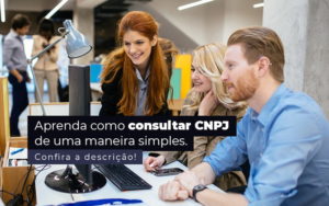 Aprenda Como Consultar Cnpj De Uma Maneira Simples Post 1 - LO Consultoria