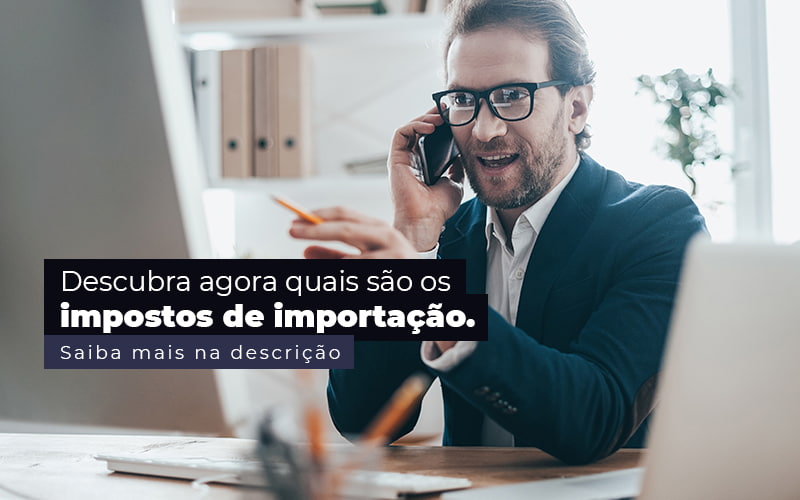 Descubra Agora Quais Sao Os Impostos De Importacao Post 1 - LO Consultoria