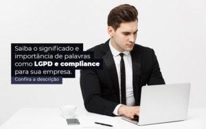 Saiba O Significado E Importancia De Palavras Como Lgpd E Compliance Para Sua Empresa Post 1 - LO Consultoria