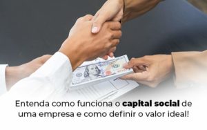 Entenda Como Funciona O Capital Social De Uma Empresa E Como Definir O Valor Ideal Blog 1 - LO Consultoria