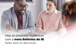 Veja As Possiveis Mudancas Com A Nova Reforma Do Ir Blog 1 - LO Consultoria