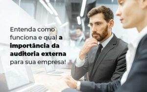 Entenda Como Funciona E Qual A Importancia Da Auditoria Externa Para Sua Empresa Blog 1 - LO Consultoria