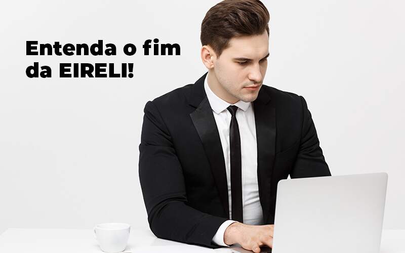 Entenda O Fim Da Eireli Blog 1 - LO Consultoria