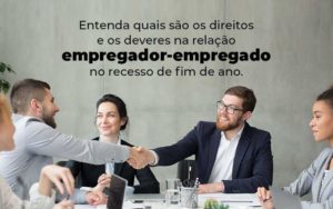 Entenda Quais Sao Os Direitos E Os Deveres Na Relacao Empregador Empregado No Recesso De Fim De Ano Blog 1 - LO Consultoria